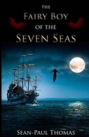 Cover of The Fairy Boy of the Seven Seas by Sean-Paul Thomas