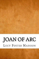 Cover of Joan of Arc: The Warrior Maid by Lucy Foster Madison