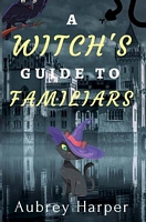 A Witch's Guide to Familiars
