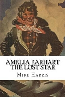 Cover of Amelia Earhart: The Lost Star by Mike Harris