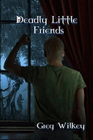 Cover of Deadly Little Friends by Greg Wilkey