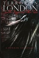 Terror in London Jack the Ripper and Other Tales a Horror Anthology