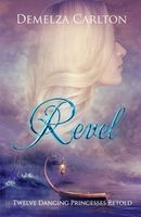 Revel: Twelve Dancing Princesses Retold