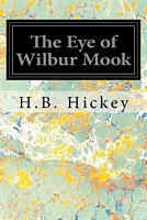Cover of The Eye of Wilbur Mook by H.B. Hickey