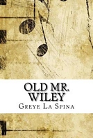 Cover of Old Mr. Wiley by Greye La Spina