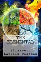 Cover of The Elemental by Elizabeth LaCroix-Wagaman
