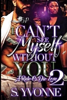 I Can't See Myself Without You 2: A Ride or Die Love