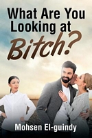 What Are You Looking at Bitch?