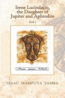 Irene Lucindacio, the Daughter of Jupiter and Aphrodite: Book I