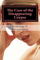 Cover of The Case of the Disappearing Corpse by Vidanage P. Karunaratne