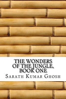 Cover of The Wonders of the Jungle, Book One by Sarath Kumar Ghosh