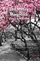 Cover of The Messy Magnolia by Dennis R. Maynard