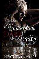 A Corruption Dark & Deadly