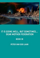 It Is Going Well, But Sometimes...Dear Mother Federation
