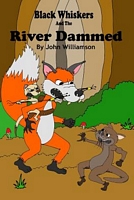 Cover of Black Whiskers and the River Dammed by John Williamson