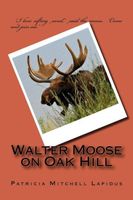 Cover of Walter Moose on Oak Hill by Patricia Mitchell Lapidus