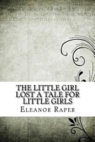 Cover of The Little Girl Lost a Tale for Little Girls by Eleanor Raper