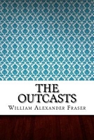 Cover of The Outcasts by W.A. Fraser / William Alexander Fraser