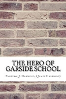 Cover of The Hero of Garside School by J. Harwood Panting