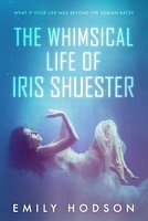 The Whimsical Life of Iris Shuester