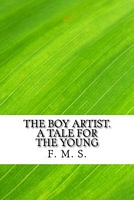 The Boy Artist. a Tale for the Young