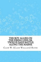 The Boy Allies on the Firing Line Or, Twelve Days Battle Along the Marne