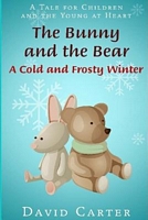 Cover of The Bunny and the Bear: A Cold and Frosty Winter by David Carter