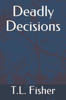 Cover of Deadly Decisions by T.L. Fisher