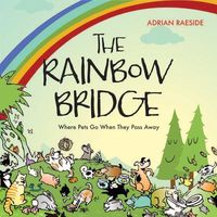 Cover of The Rainbow Bridge: A Visit to Pet Paradise by Adrian Raeside