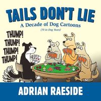 Cover of Tails Don't Lie: A Decade of Dog Cartoons by Adrian Raeside