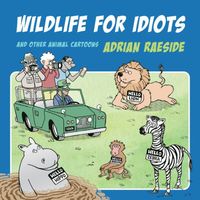 Cover of Wildlife for Idiots by Adrian Raeside