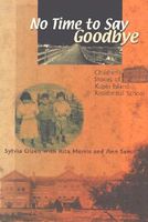 No Time to Say Goodbye: Children's Stories of Kuper Island Residential School