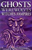 Cover of Ghosts Werewolves Witches & Vampires by Jo-Anne Christensen