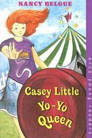 Cover of Casey Little, Yo-Yo Queen by Nancy Belgue