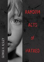 Cover of Random Acts of Hatred by George K. Ilsley