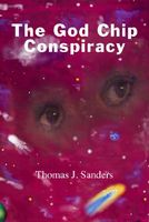Cover of The God Chip Conspiracy by Thomas J. Sanders
