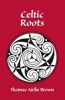 Cover of Celtic Roots by Thomas Brown