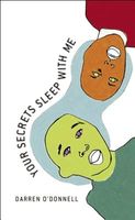 Cover of Your Secrets Sleep with Me by Darren O'Donnell