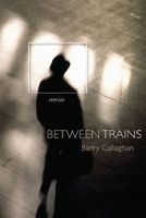 Cover of Between Trains by Barry Callaghan