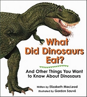 Cover of What Did Dinosaurs Eat?: And Other Things You Want to Know about Dinosaurs by Elizabeth MacLeod