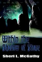 Cover of Within the Shadow of Stone by Sheri L. McGathy