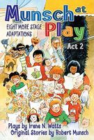 Munsch at Play Act 2: Eight More Stage Adaptations
