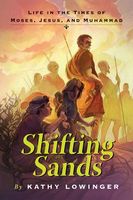 Cover of Shifting Sands: Life in the Times of Moses, Jesus, and Muhammad by Kathy Lowinger