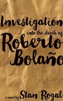 Cover of Investigation Into the Death of Roberto Bolano by Stan Rogal