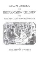 Maum Guinea and Her Plantation "Children" or Holiday-Week on a Louisana Plantation