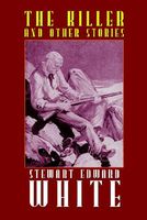 Cover of The Killer And Other Stories by Stewart Edward White