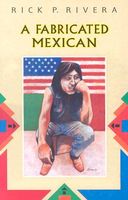 Cover of A Fabricated Mexican by Rick P. Rivera