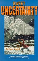 Cover of Sweet Uncertainty: Fantasy and Reality Intersect in a Suspense Novel of Discovery by Arthur Lewis Zapel
