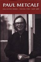 Paul Metcalf: Collected Works, Volume II: 1976-1986