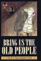 Cover of Bring Us the Old People by Marisa Kantor Stark